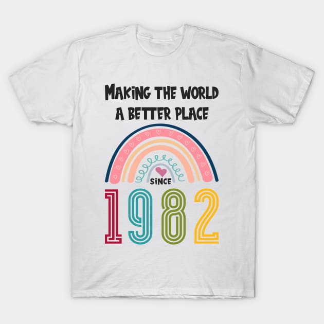 Birthday Making the world better place since 1982 T-Shirt by IngeniousMerch